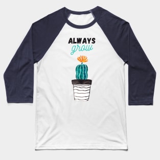 always grow Baseball T-Shirt